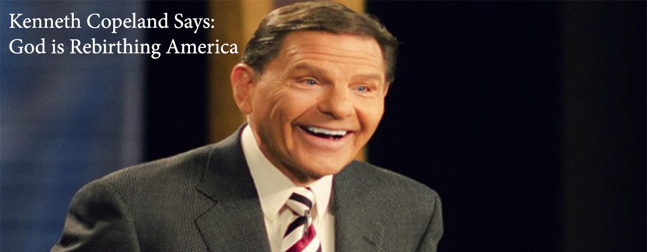 Kenneth Copeland Says God is Rebirthing America