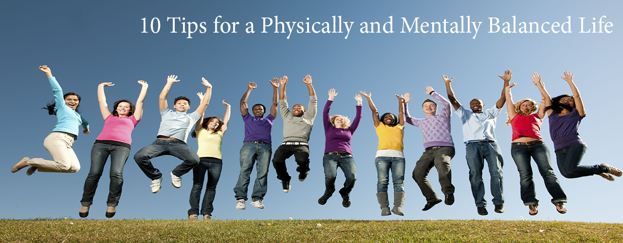 10 Tips for a Physically and Mentally Balanced Life