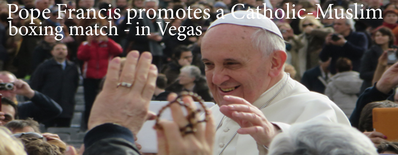 Pope Francis promotes a Catholic-Muslim boxing match - in Vegas?