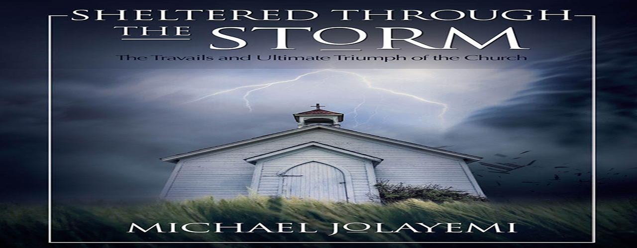 Sheltered Through the Storm -The Travails and Ultimate Triumph of the Church