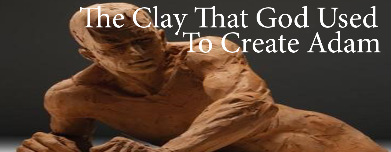 The Clay That God Used To Create Adam