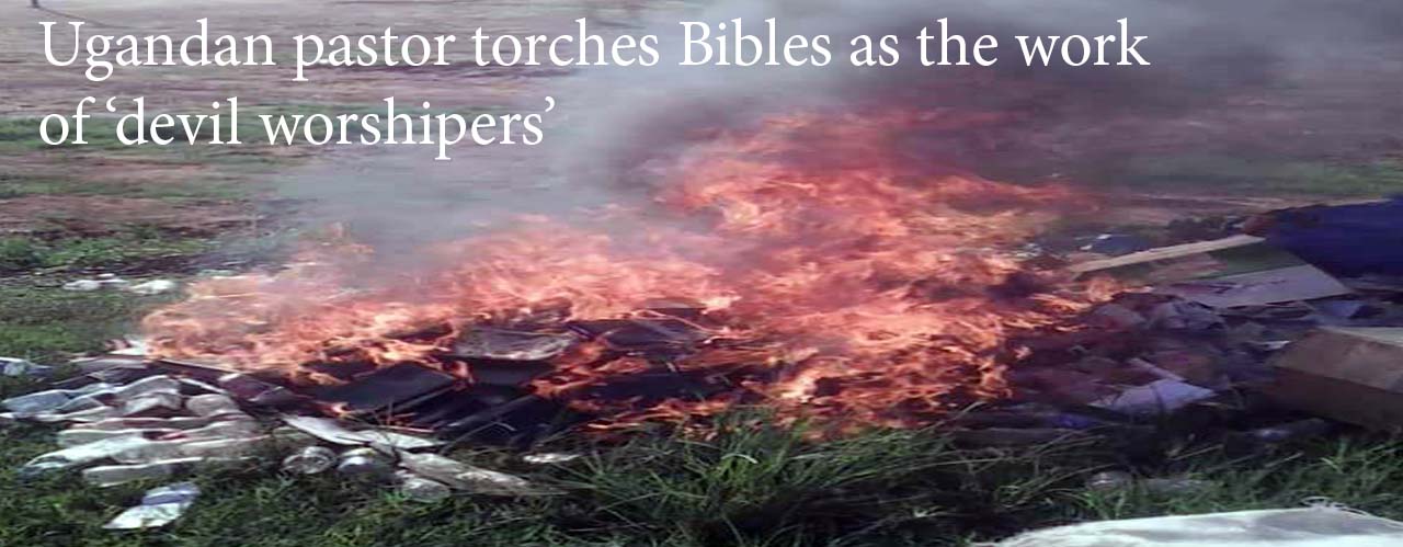 Ugandan pastor torches Bibles as the work of ‘devil worshipers’