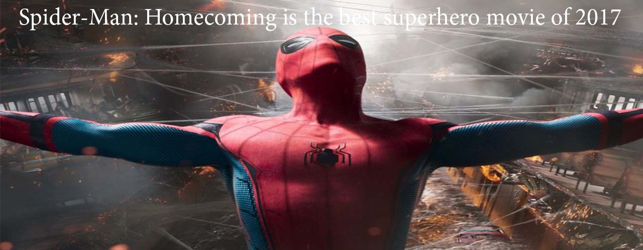 Spider-Man: Homecoming is the best superhero movie of 2017