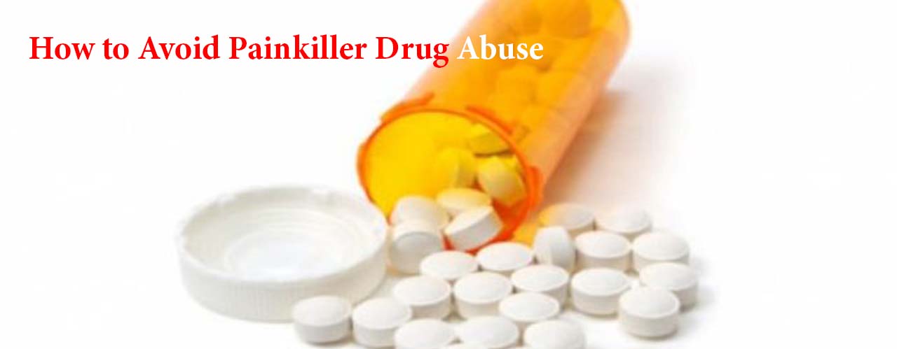 How to Avoid Painkiller Drug Abuse