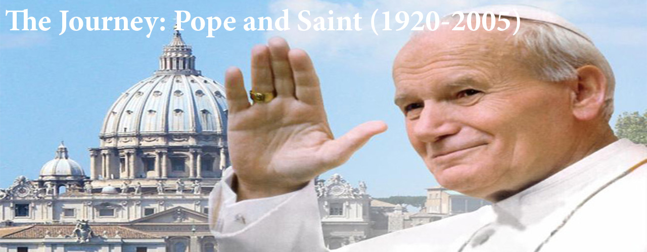 The Journey: Pope and Saint (1920-2005)