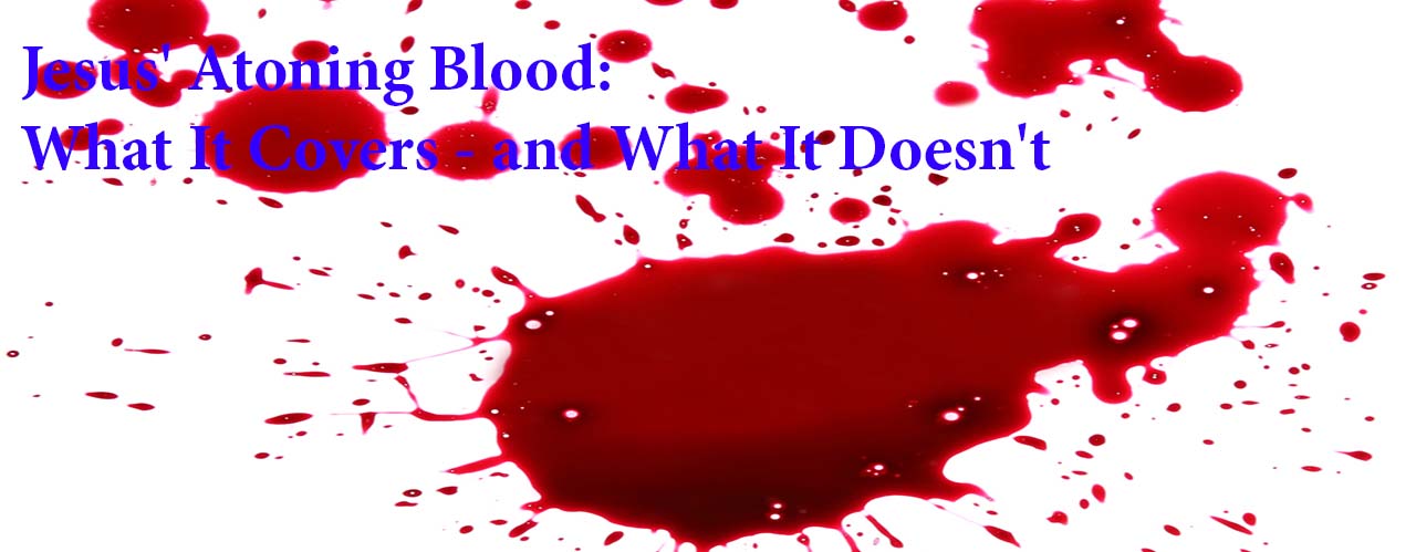 Jesus' Atoning Blood: What It Covers—and What It Doesn't