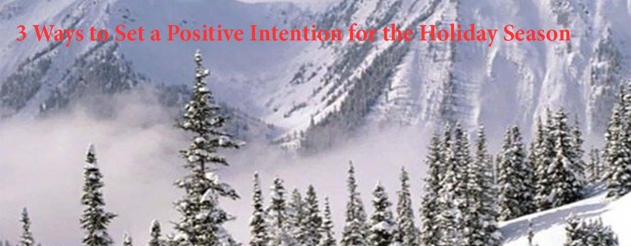 3 Ways to Set a Positive Intention for the Holiday Season