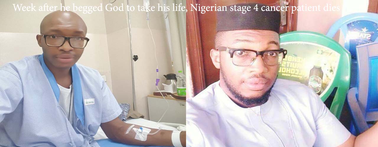 Week after he begged God to take his life, Nigerian stage 4 cancer patient dies