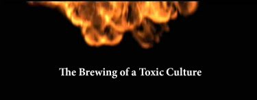 The Brewing of a Toxic Culture