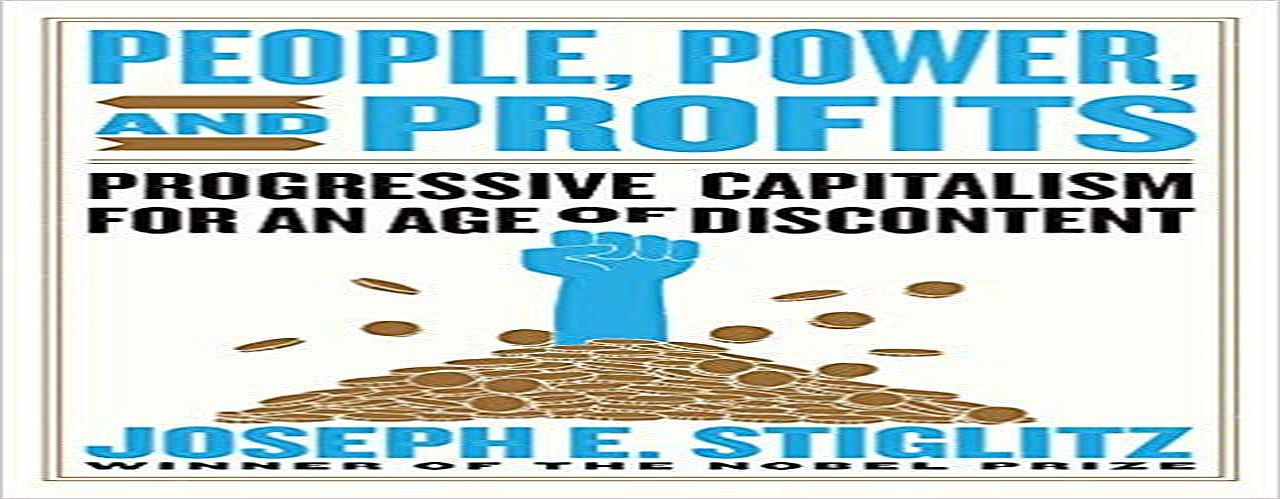 People, Power, and Profits- Progressive Capitalism for an Age of Discontent