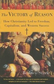 The Victory of Reason: How Christianity Led to Freedom, Capitalism, and Western Success