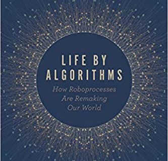 Life by Algorithms: How Roboprocesses Are Remaking Our World
