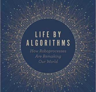 Life by Algorithms: How Roboprocesses Are Remaking Our World