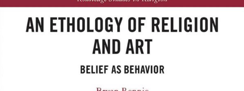 An Ethology of Religion and Art: Belief as Behavior (Routledge Studies in Religion)