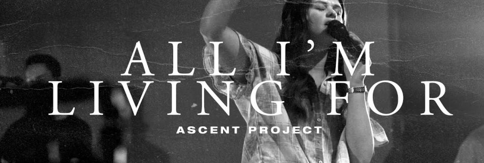 All I'm Living For (Live) (Single) by Ascent Project