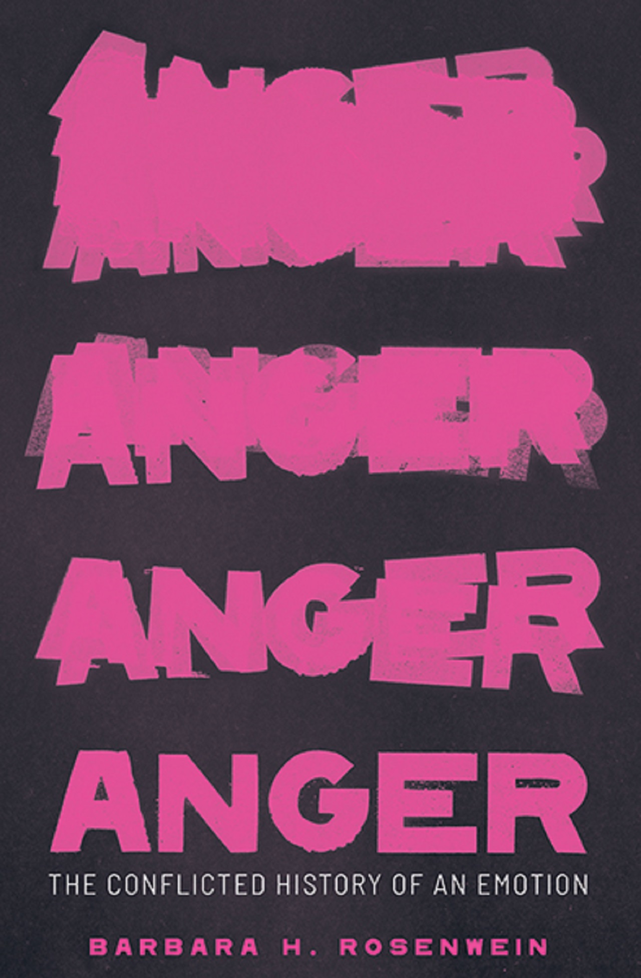 Anger: The Conflicted History of an Emotion (Yale University Press, 2020)